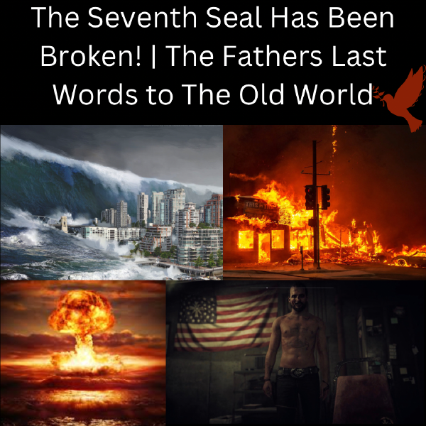 the-seventh-seal-has-been-broken-the-fathers-last-words-to-the-old